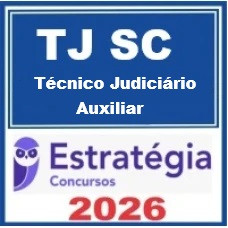 TJ SC (Técnico Judiciário Auxiliar) Estratégia 2026