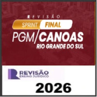 SPRINT FINAL PGM CANOAS RS - REVISÃO PGE 2026 (Pós-edital)